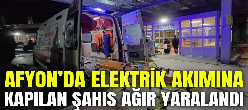 Elektrik akımına kapılan 1 kişi ağır yaralandı