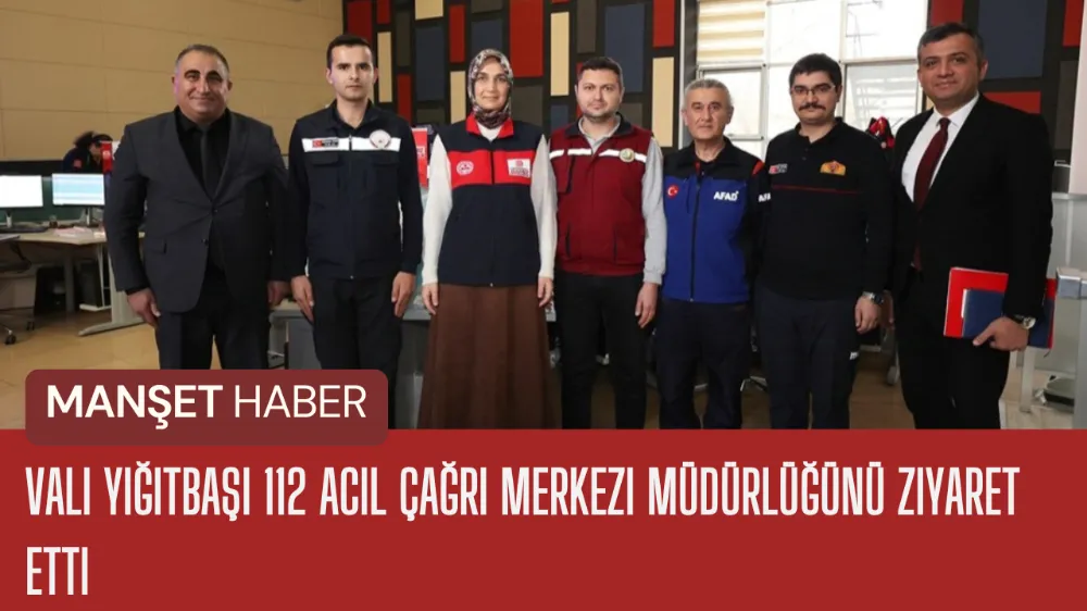 Vali Yiğitbaşı 112 Acil Çağrı Merkezi Müdürlüğünü Ziyaret Etti