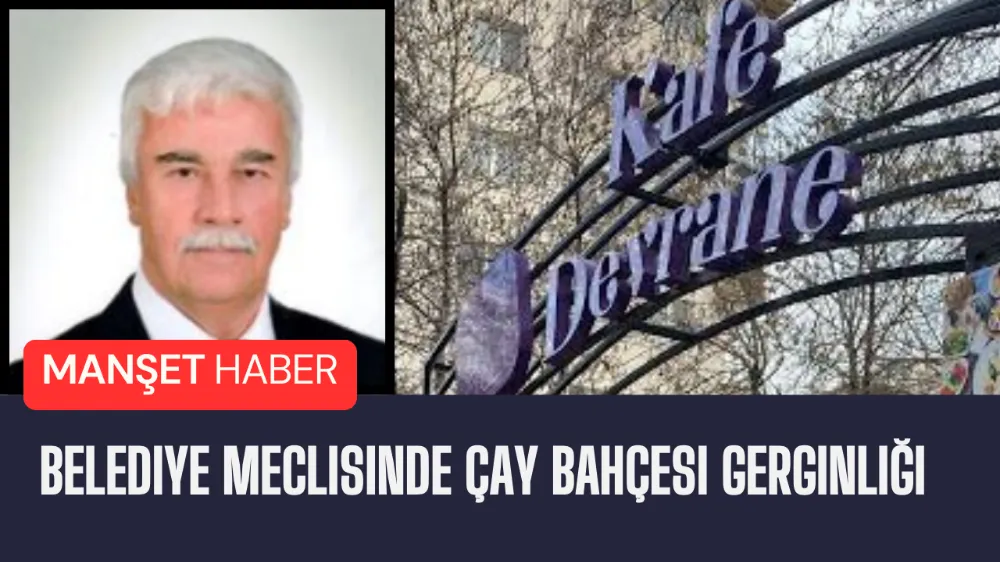 Belediye Meclisinde Çay Bahçesi gerginliği