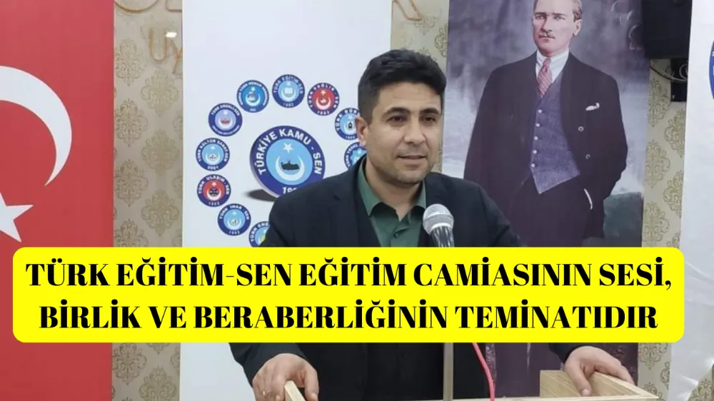 TÜRK EĞİTİM-SEN EĞİTİM CAMİASININ SESİ, BİRLİK VE BERABERLİĞİNİN TEMİNATIDIR 