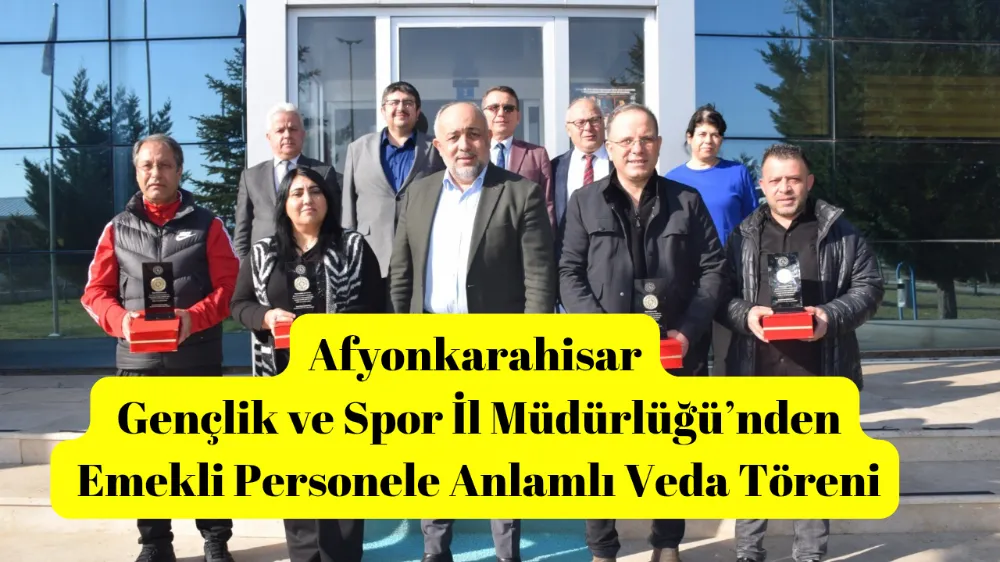 Afyonkarahisar Gençlik ve Spor İl Müdürlüğü’nden Emekli Personele Anlamlı Veda Töreni