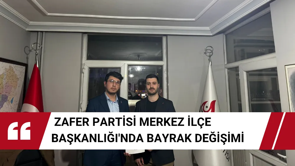 Zafer Partisi Merkez İlçe Başkanlığında bayrak değişimi 