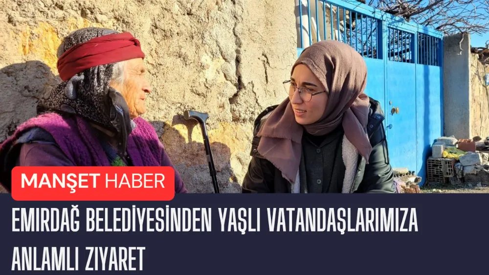 Emirdağ Belediyesinden Yaşlı Vatandaşlarımıza Anlamlı Ziyaret