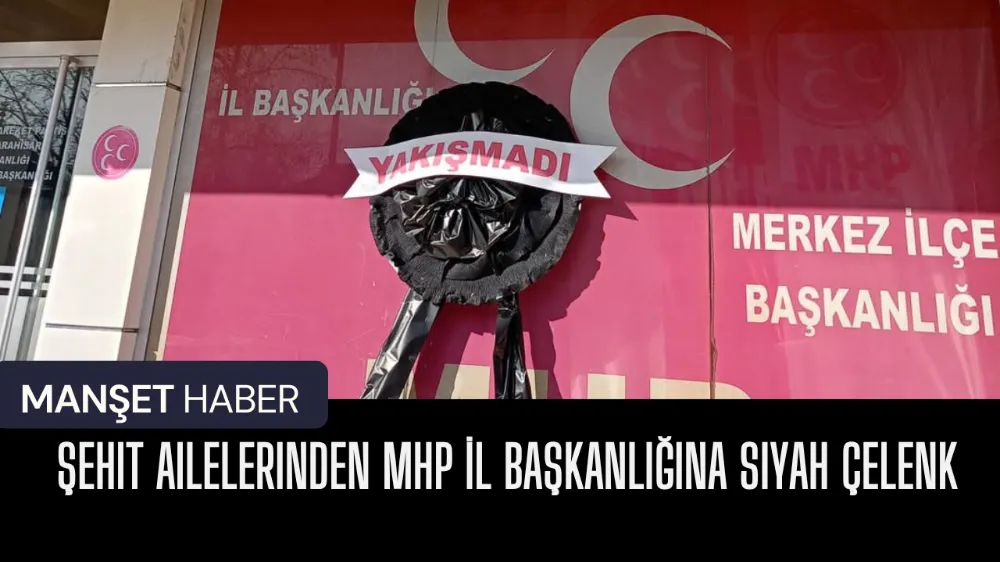 Şehit ailelerinden MHP İl Başkanlığına siyah çelenk 