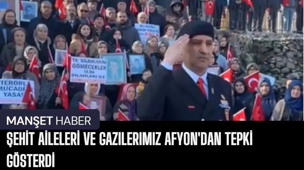 Şehit aileleri ve gaziler Afyon