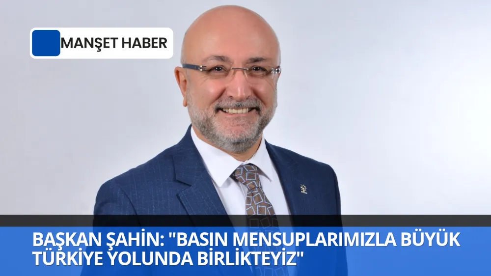 BAŞKAN ŞAHİN: 