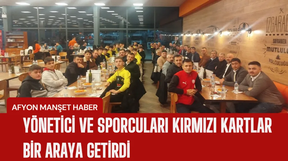 YÖNETİCİ VE SPORCULARI KIRMIZI KARTLAR BİR ARAYA GETİRDİ