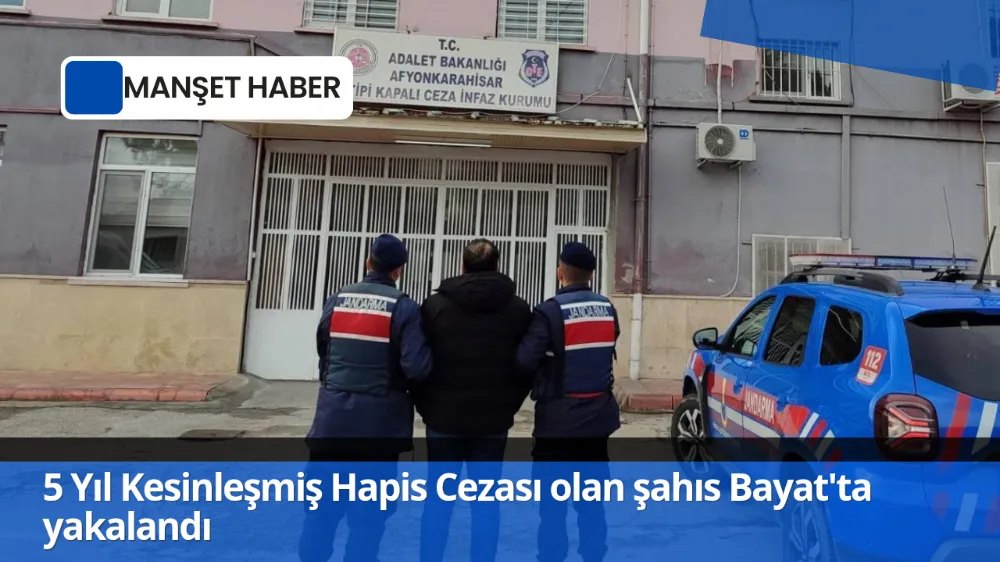 5 Yıl Kesinleşmiş Hapis Cezası olan şahıs Bayat