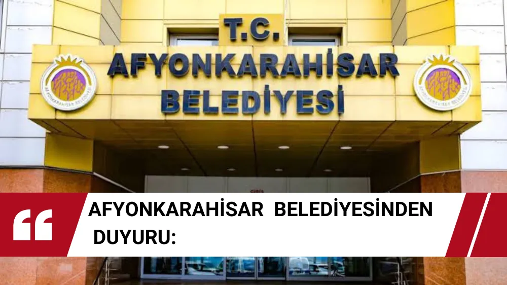 Afyonkarahisar Belediyesinden Duyuru