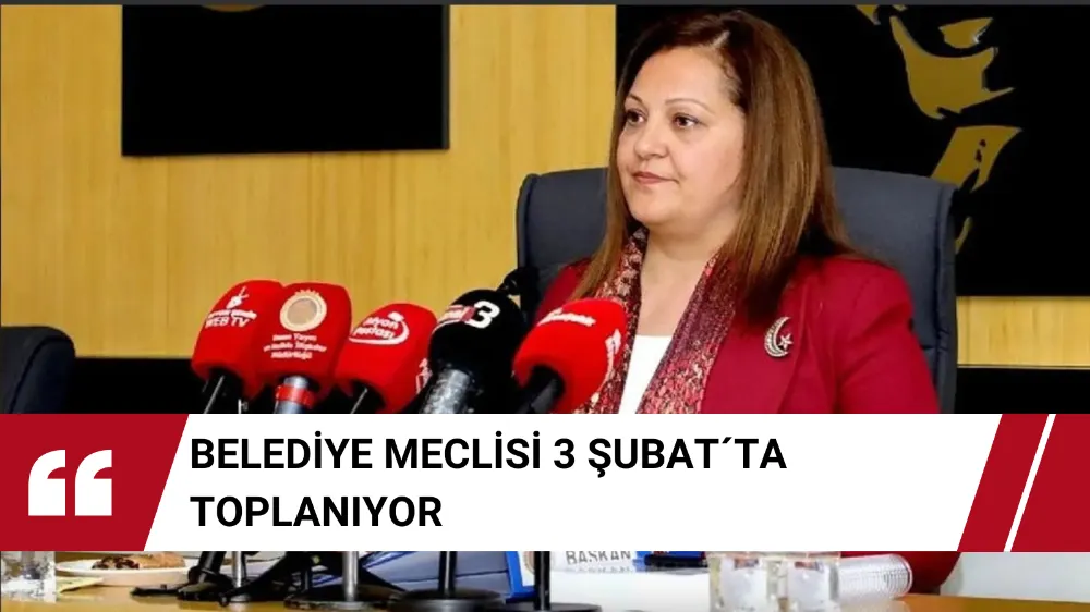 BELEDİYE MECLİSİ 3 ŞUBAT´TA TOPLANIYOR