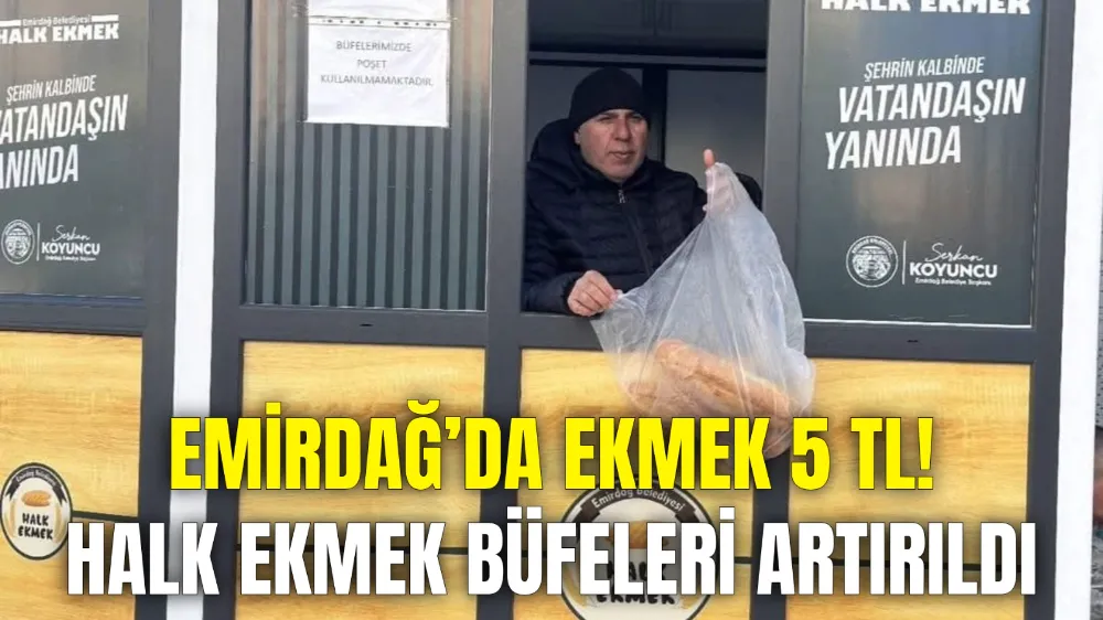 EMİRDAĞ’DA EKMEK 5 TL! HALK EKMEK BÜFELERİ ARTIRILDI