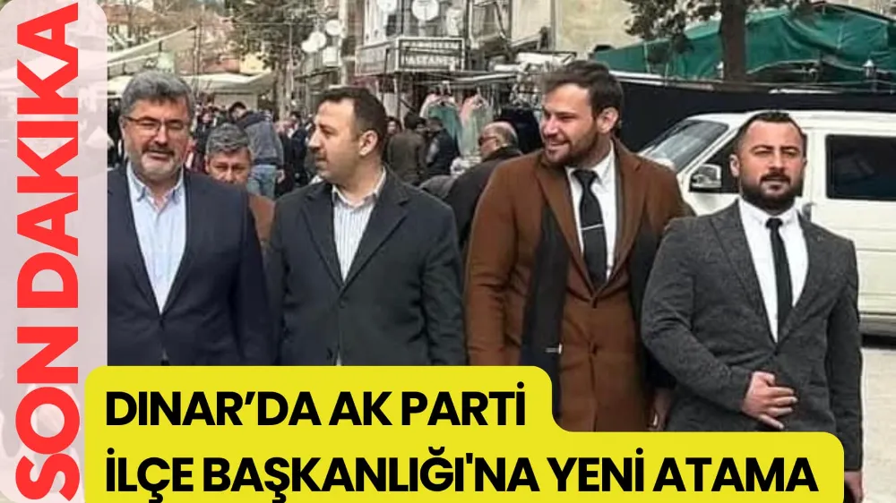 Dinar’da Ak Parti İlçe Başkanlığına Yeni Atama