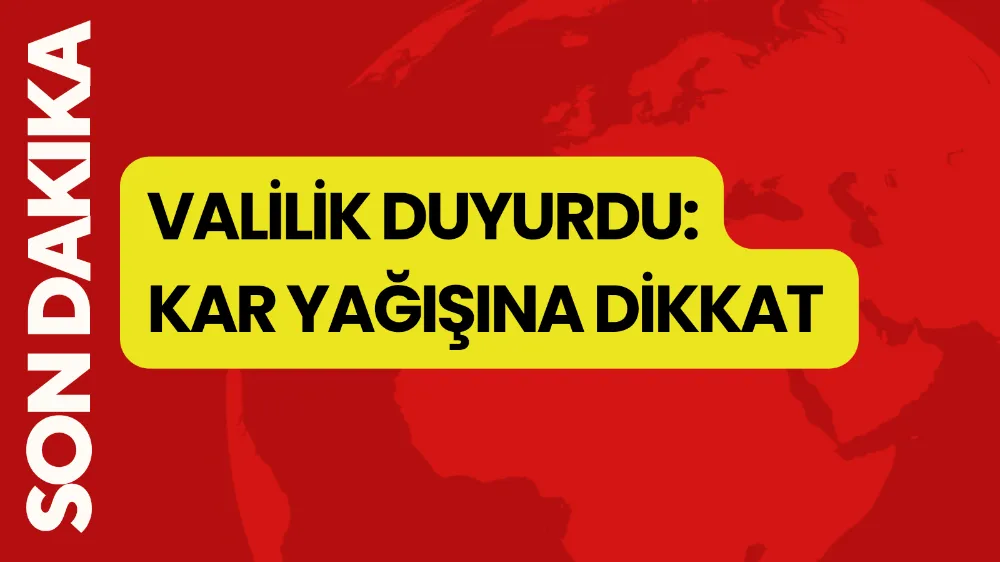 Valilik Uyardı: Kar Yağışına Dikkat 