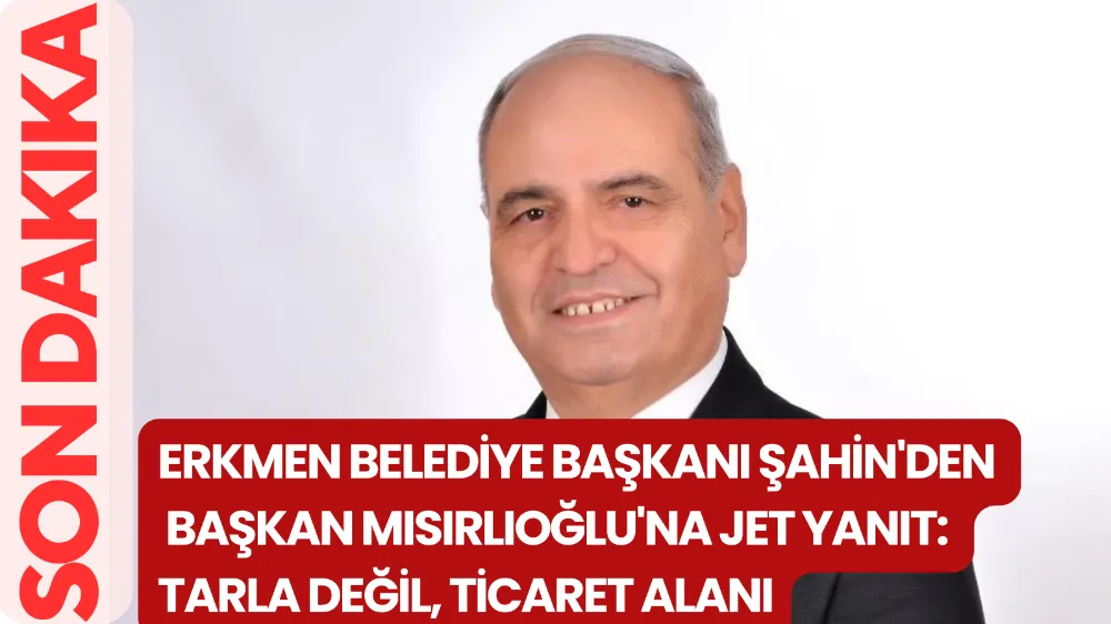 Erkmen Belediye Başkanı Şahin