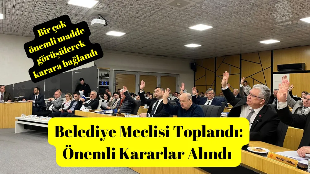 Belediye Meclisi Yoğun geçti: Önemli Kararlar Alındı