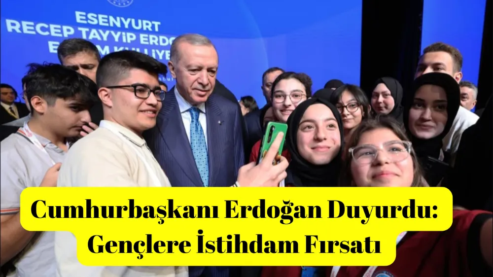 Cumhurbaşkanı Erdoğan Duyurdu: Gençlere İstihdam Fırsatı 