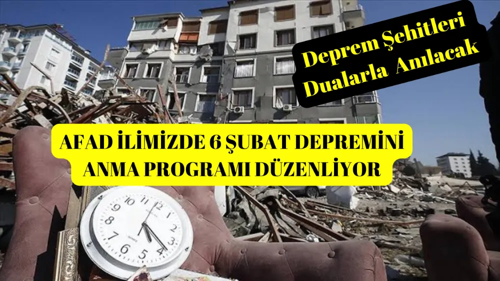 AFAD 6 ŞUBAT DEPREMİNİ ANMA PROGRAMI DÜZENLİYOR 