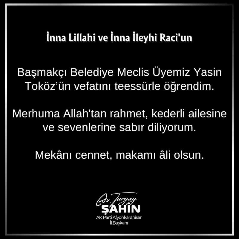 Ak Parti Afyonkarahisar İl Başkanı Şahin, Başmakçı Belediye Meclis Üyesi Yasin Toköz