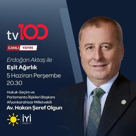 İyi Parti Genel Başkan Yardımcısı Hakan Şeref Olgun, TV100 Eşit Ağırlık Programına Katılıyor