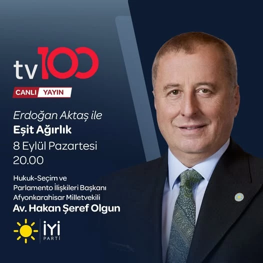 İyi Parti Genel Başkan Yardımcısı Hakan Şeref Olgun, TV100 Eşit Ağırlık Programına Katılıyor
