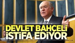 Bahçeli istifa mı ediyor?